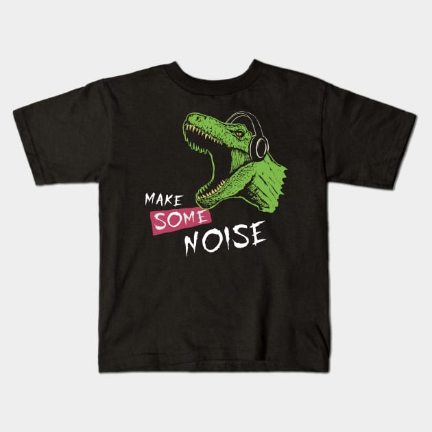 Make Some Noise Kids T-Shirt by WorldDinosaurs
